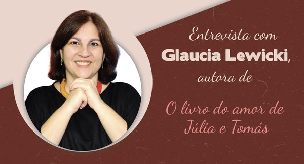 Entrevista com Glaucia Lewicki, autora de O livro do amor de Júlia e Tomás