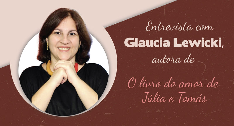 Entrevista com Glaucia Lewicki, autora de O livro do amor de Júlia e Tomás