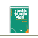 O gandula que comeu a bola: histórias e historinhas de futebol