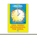 Ora, hora! Brincadeira tem hora.